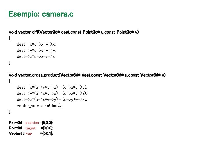 Esempio: camera. c void vector_diff(Vector 3 d* dest, const Point 3 d* u, const