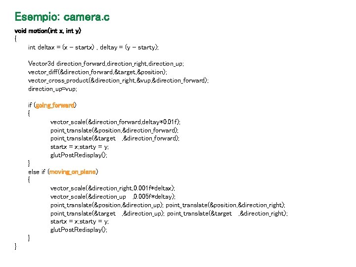 Esempio: camera. c void motion(int x, int y) { int deltax = (x -