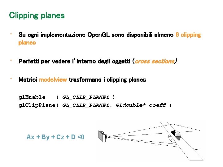 Clipping planes • Su ogni implementazione Open. GL sono disponibili almeno 6 clipping planes