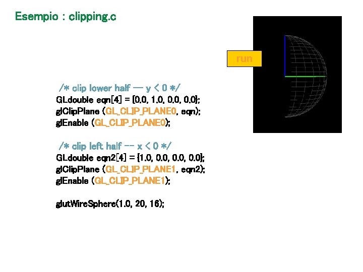 Esempio : clipping. c run /* clip lower half -- y < 0 */