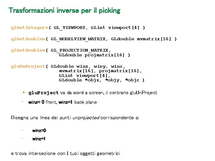 Trasformazioni inverse per il picking gl. Get. Integerv( GL_VIEWPORT, GLint viewport[4] ) gl. Get.