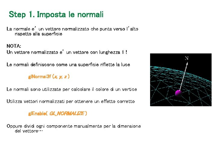 Step 1. Imposta le normali La normale e’ un vettore normalizzato che punta verso