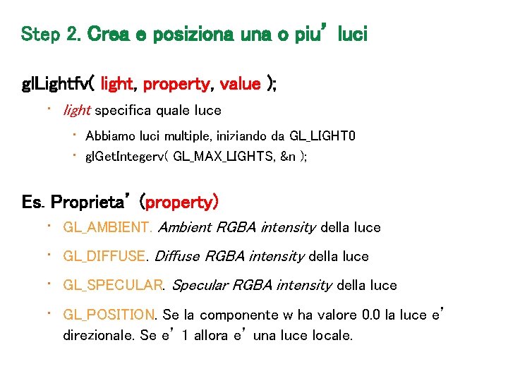 Step 2. Crea e posiziona una o piu’ luci gl. Lightfv( light, property, value