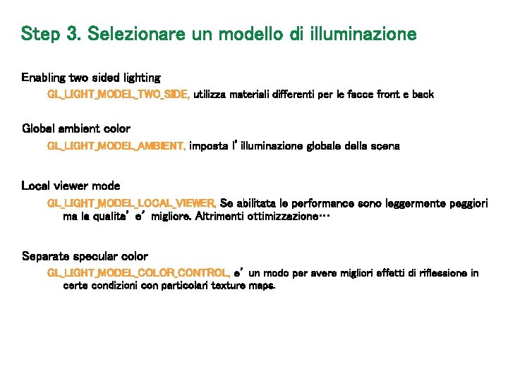 Step 3. Selezionare un modello di illuminazione Enabling two sided lighting GL_LIGHT_MODEL_TWO_SIDE, utilizza materiali