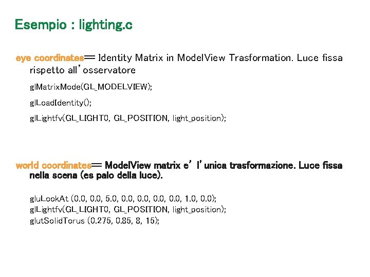 Esempio : lighting. c eye coordinates== Identity Matrix in Model. View Trasformation. Luce fissa