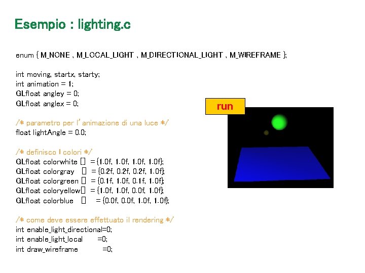 Esempio : lighting. c enum { M_NONE , M_LOCAL_LIGHT , M_DIRECTIONAL_LIGHT , M_WIREFRAME };