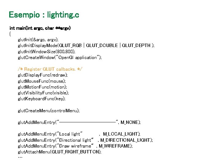 Esempio : lighting. c int main(int argc, char **argv) { glut. Init(&argc, argv); glut.