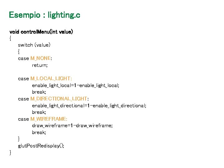 Esempio : lighting. c void control. Menu(int value) { switch (value) { case M_NONE: