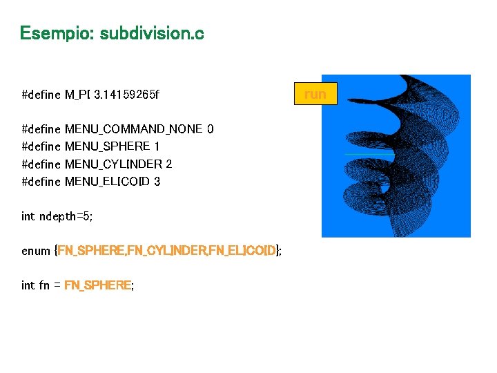 Esempio: subdivision. c #define M_PI 3. 14159265 f #define MENU_COMMAND_NONE 0 MENU_SPHERE 1 MENU_CYLINDER