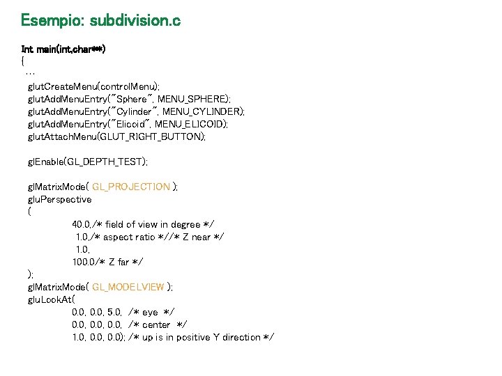 Esempio: subdivision. c Int main(int, char**) { … glut. Create. Menu(control. Menu); glut. Add.