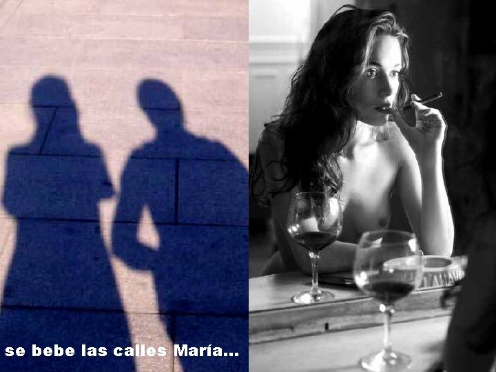se bebe las calles María. . . 