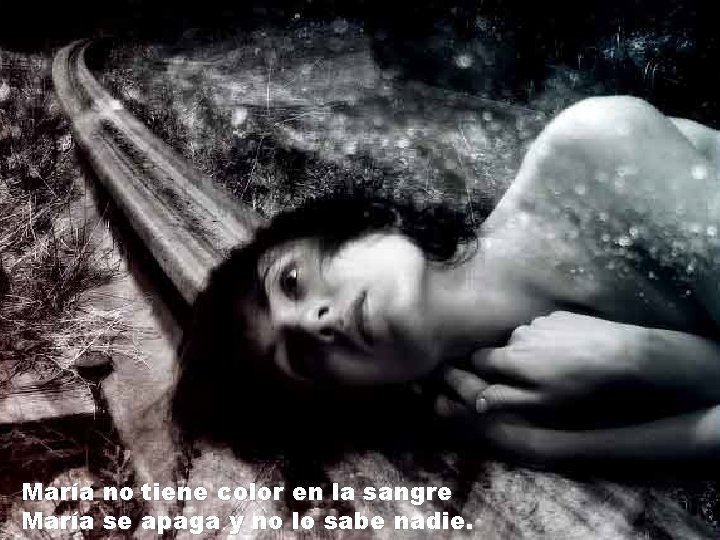 María no tiene color en la sangre María se apaga y no lo sabe