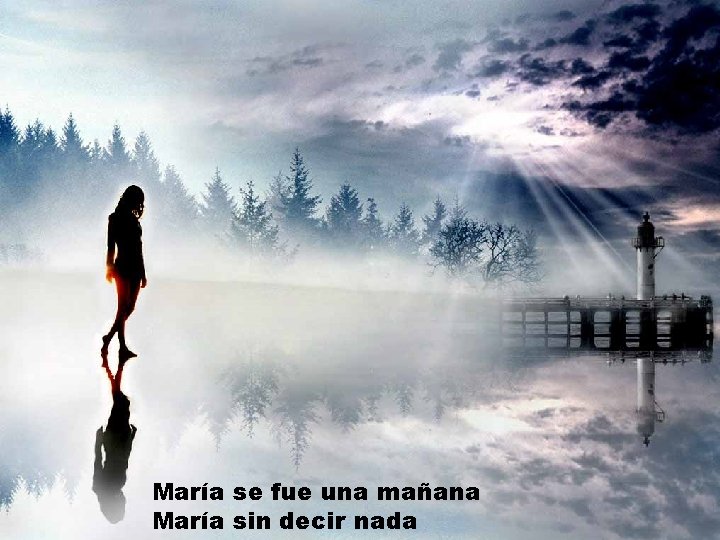 María se fue una mañana María sin decir nada 