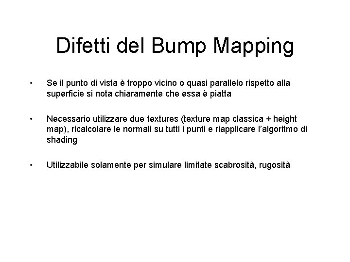 Difetti del Bump Mapping • Se il punto di vista è troppo vicino o