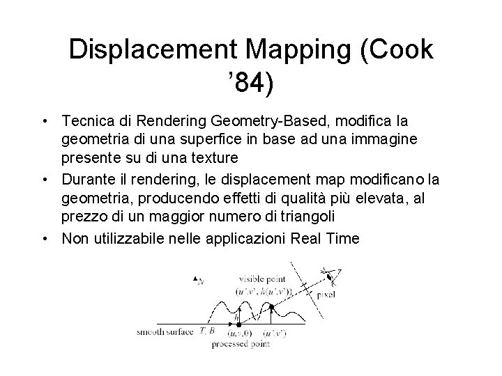 Displacement Mapping (Cook ’ 84) • Tecnica di Rendering Geometry-Based, modifica la geometria di