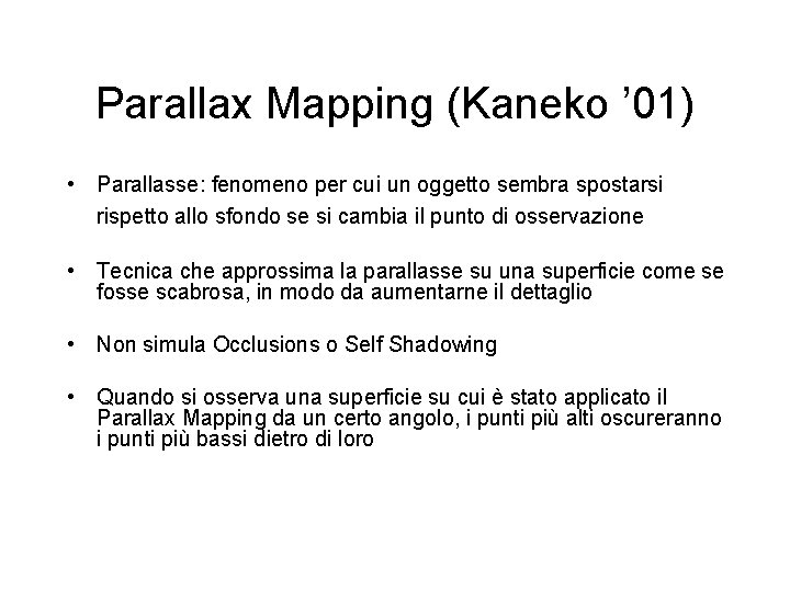 Parallax Mapping (Kaneko ’ 01) • Parallasse: fenomeno per cui un oggetto sembra spostarsi