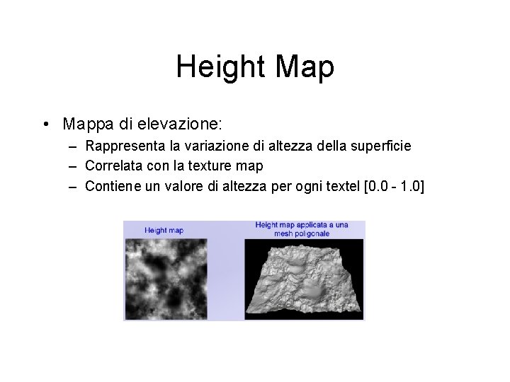 Height Map • Mappa di elevazione: – Rappresenta la variazione di altezza della superficie