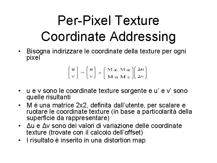 Per-Pixel Texture Coordinate Addressing • Bisogna indirizzare le coordinate della texture per ogni pixel