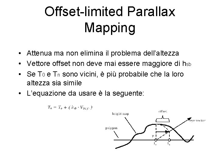 Offset-limited Parallax Mapping • Attenua ma non elimina il problema dell’altezza • Vettore offset