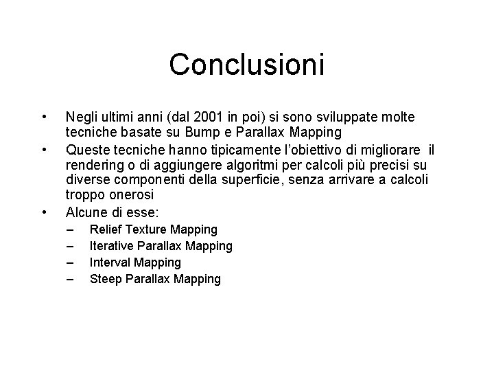 Conclusioni • • • Negli ultimi anni (dal 2001 in poi) si sono sviluppate