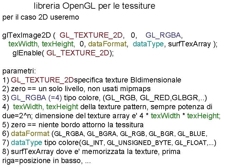 libreria Open. GL per le tessiture per il caso 2 D useremo gl. Tex.