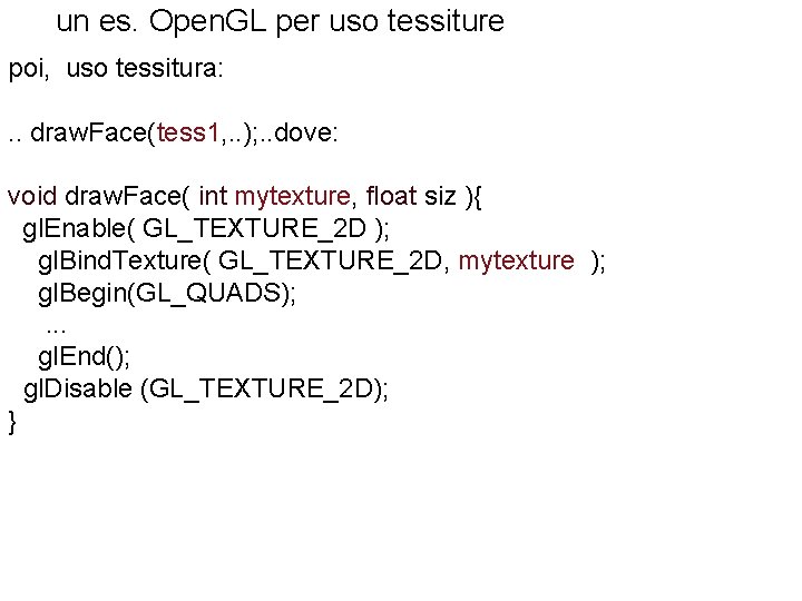 un es. Open. GL per uso tessiture poi, uso tessitura: . . draw. Face(tess