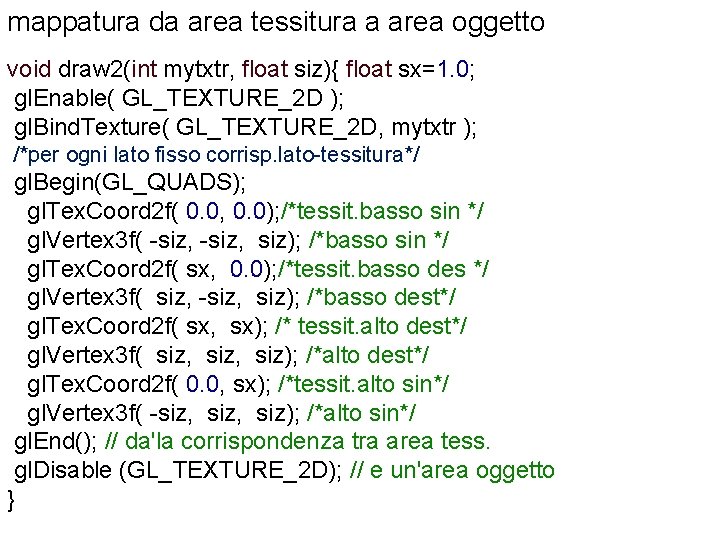 mappatura da area tessitura a area oggetto void draw 2(int mytxtr, float siz){ float