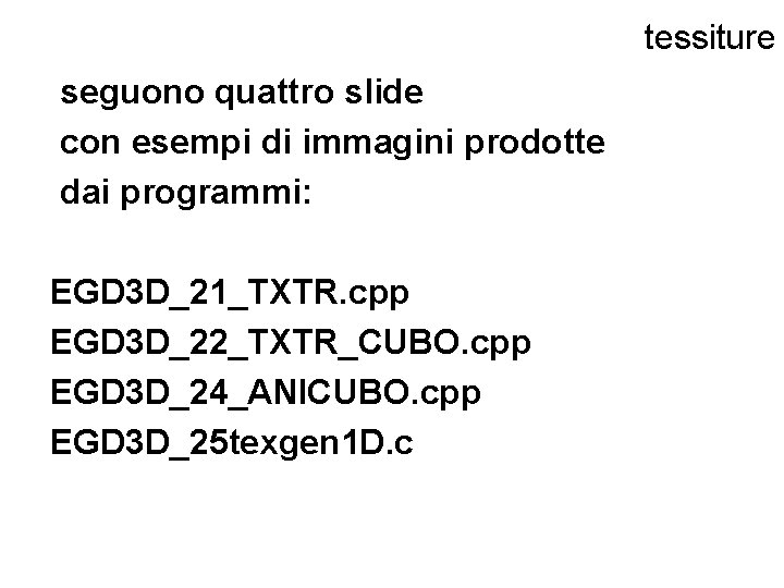 tessiture seguono quattro slide con esempi di immagini prodotte dai programmi: EGD 3 D_21_TXTR.