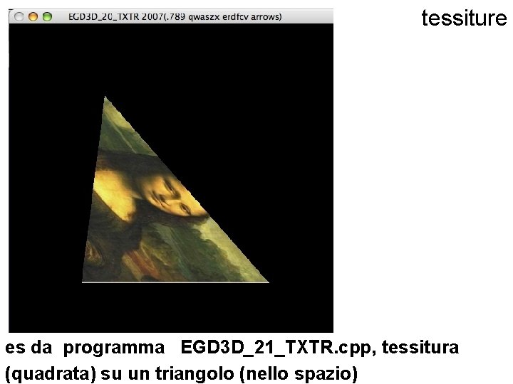 tessiture es da programma EGD 3 D_21_TXTR. cpp, tessitura (quadrata) su un triangolo (nello