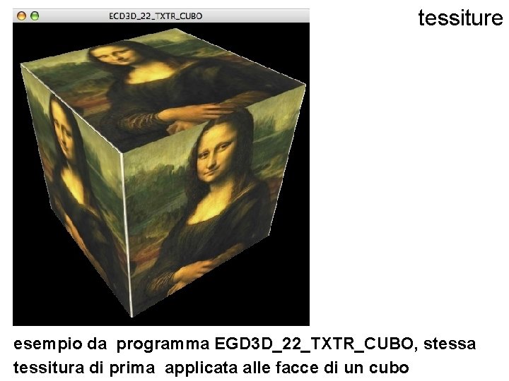 tessiture esempio da programma EGD 3 D_22_TXTR_CUBO, stessa tessitura di prima applicata alle facce