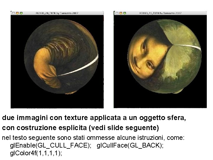 due immagini con texture applicata a un oggetto sfera, con costruzione esplicita (vedi slide