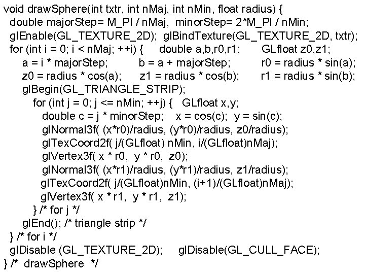 void draw. Sphere(int txtr, int n. Maj, int n. Min, float radius) { double