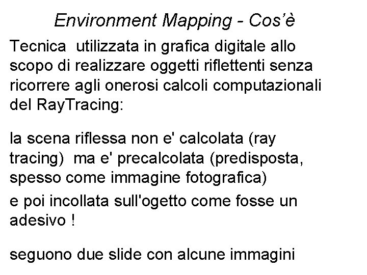 Environment Mapping - Cos’è Tecnica utilizzata in grafica digitale allo scopo di realizzare oggetti