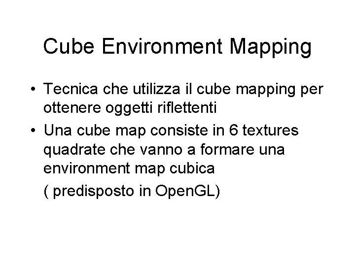 Cube Environment Mapping • Tecnica che utilizza il cube mapping per ottenere oggetti riflettenti