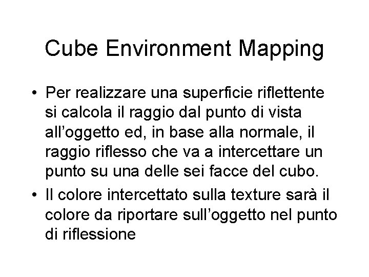 Cube Environment Mapping • Per realizzare una superficie riflettente si calcola il raggio dal