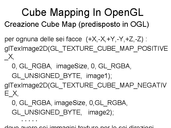 Cube Mapping In Open. GL Creazione Cube Map (predisposto in OGL) per ognuna delle