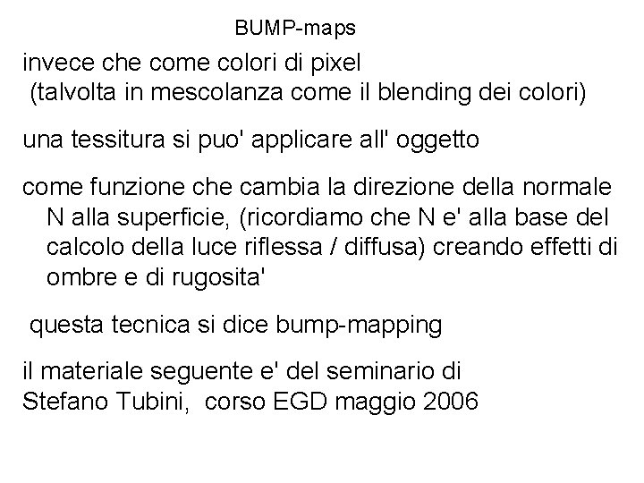 BUMP-maps invece che come colori di pixel (talvolta in mescolanza come il blending dei