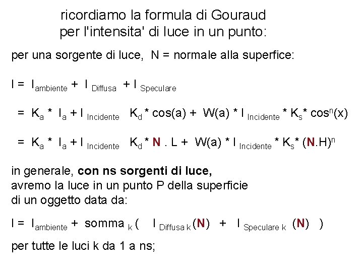 ricordiamo la formula di Gouraud per l'intensita' di luce in un punto: per una