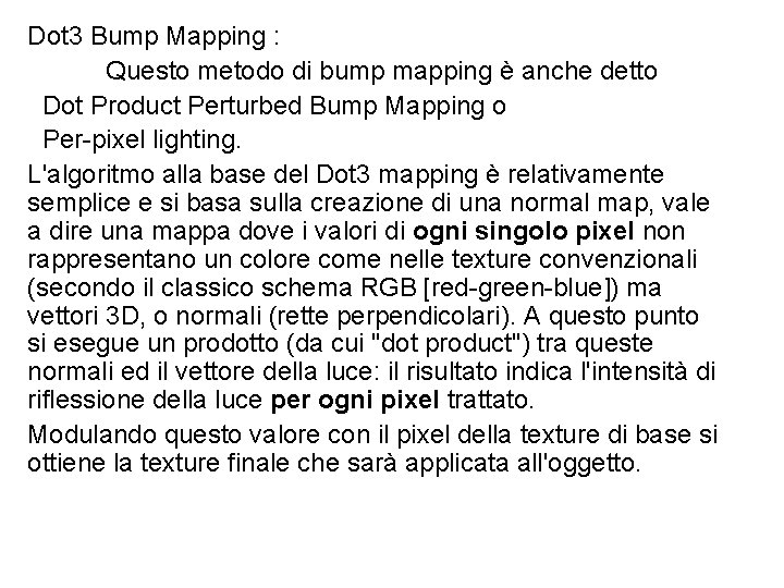 Dot 3 Bump Mapping : Questo metodo di bump mapping è anche detto Dot