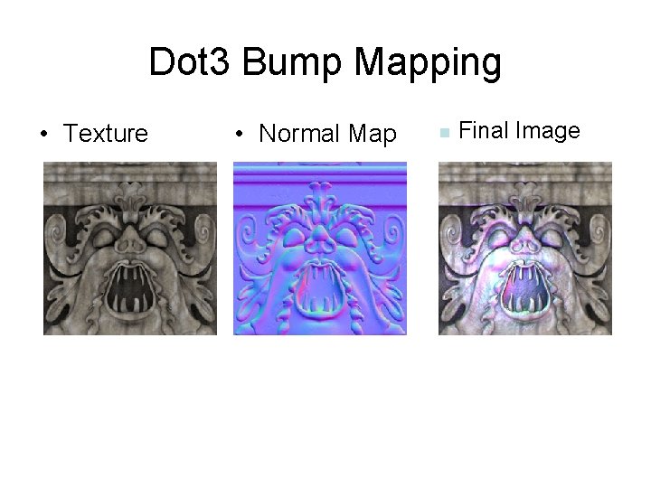 Dot 3 Bump Mapping • Texture • Normal Map n Final Image 