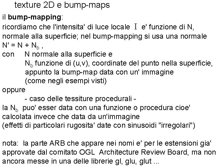 texture 2 D e bump-maps il bump-mapping: ricordiamo che l'intensita' di luce locale I