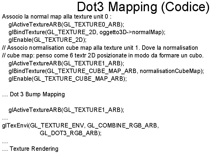 Dot 3 Mapping (Codice) Associo la normal map alla texture unit 0 : gl.