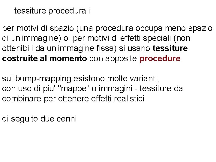tessiture procedurali per motivi di spazio (una procedura occupa meno spazio di un'immagine) o