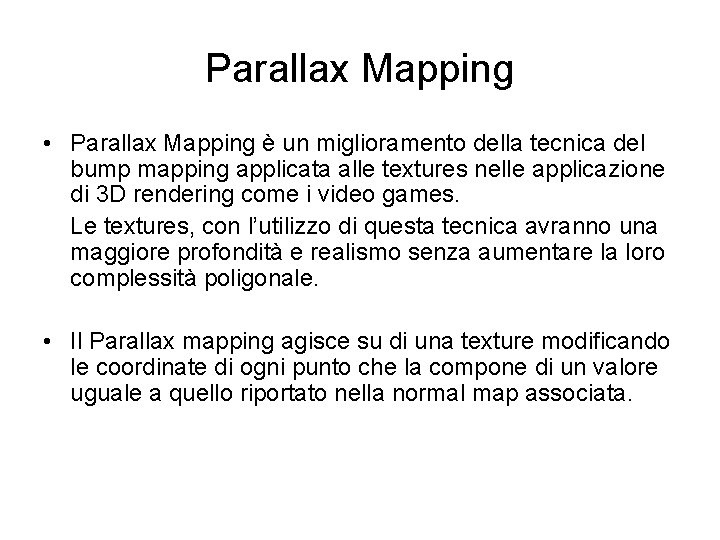 Parallax Mapping • Parallax Mapping è un miglioramento della tecnica del bump mapping applicata