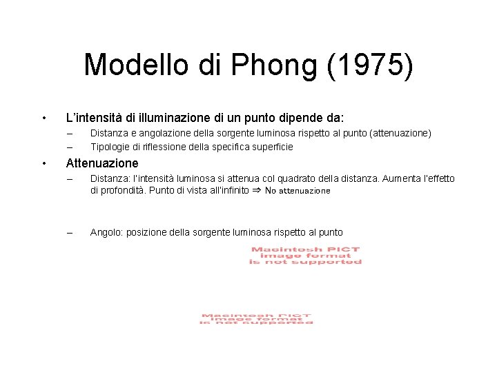 Modello di Phong (1975) • L’intensità di illuminazione di un punto dipende da: –