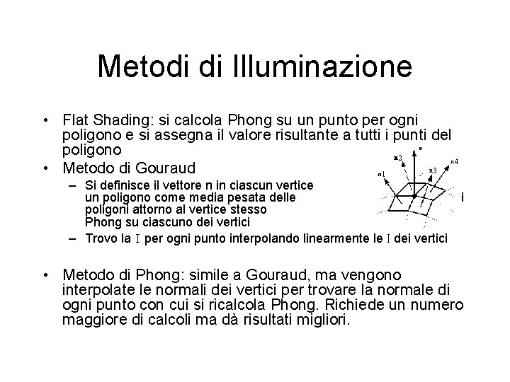 Metodi di Illuminazione • Flat Shading: si calcola Phong su un punto per ogni