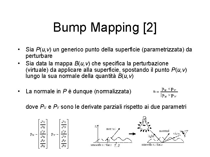 Bump Mapping [2] • Sia P(u, v) un generico punto della superficie (parametrizzata) da