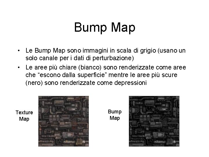 Bump Map • Le Bump Map sono immagini in scala di grigio (usano un