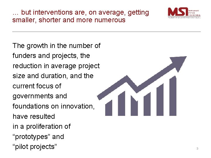 … but interventions are, on average, getting smaller, shorter and more numerous The growth