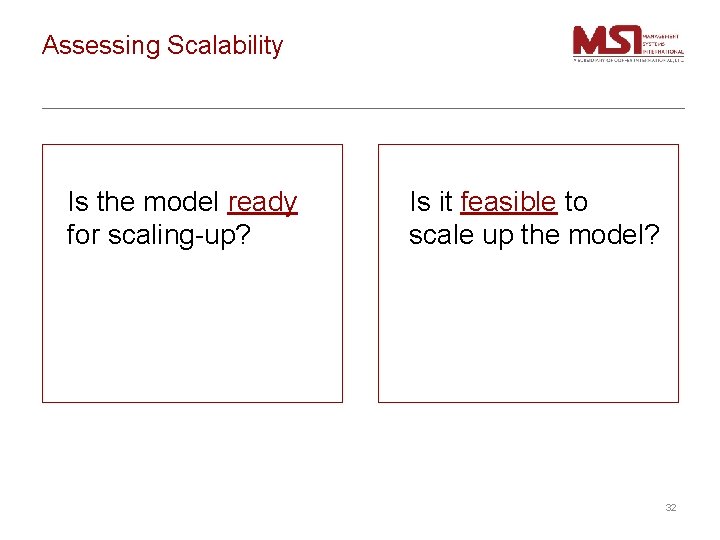 Assessing Scalability Is the model ready for scaling-up? Is it feasible to scale up